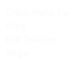 Click Here To Visit
the Deluge page